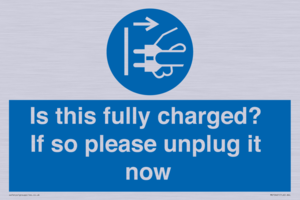 Is this fully charged? If so please unplug it now